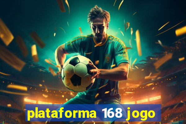 plataforma 168 jogo