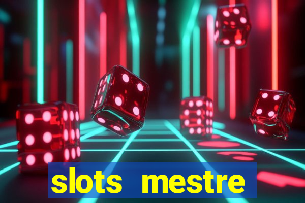 slots  mestre