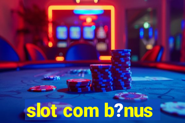 slot com b?nus