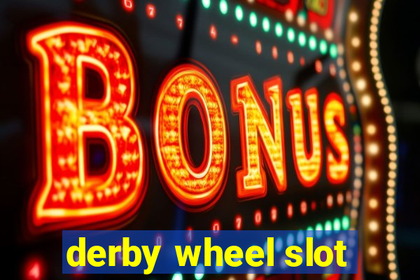 derby wheel slot