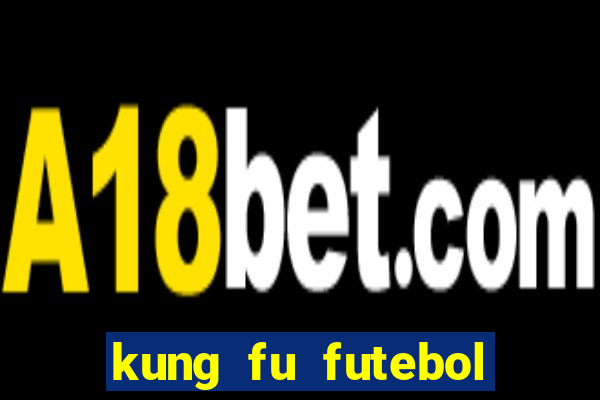 kung fu futebol clube filme completo dublado download via mega