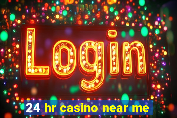 24 hr casino near me