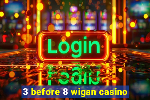 3 before 8 wigan casino