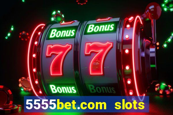 5555bet.com slots marca forte