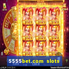 5555bet.com slots marca forte