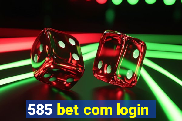 585 bet com login