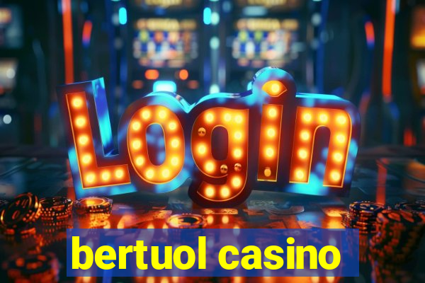 bertuol casino