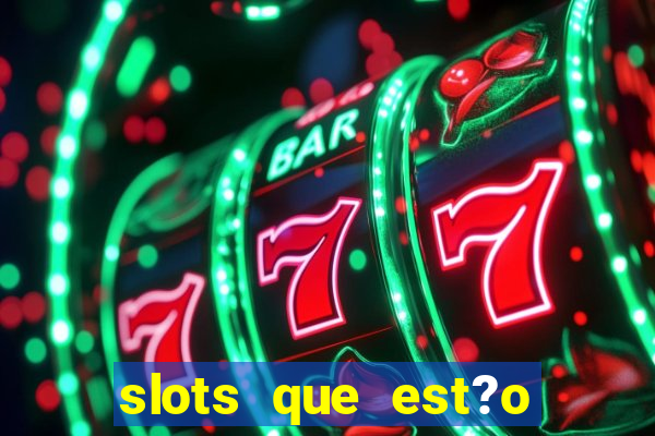 slots que est?o pagando agora