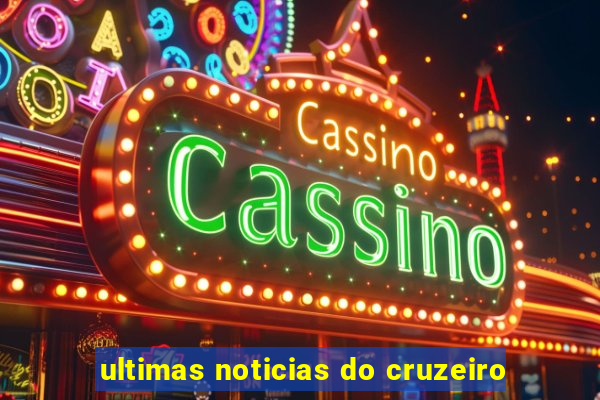 ultimas noticias do cruzeiro