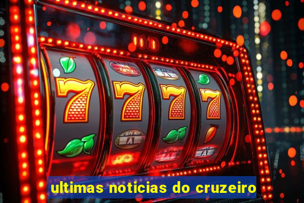 ultimas noticias do cruzeiro