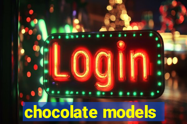 chocolate models