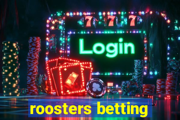 roosters betting