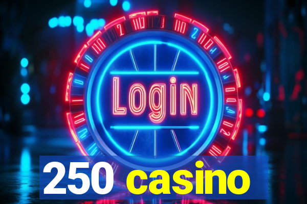 250 casino