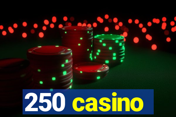 250 casino