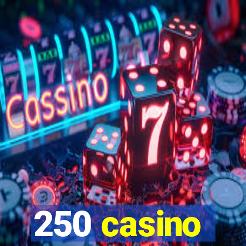 250 casino