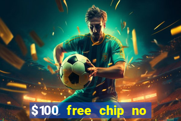 $100 free chip no deposit casino