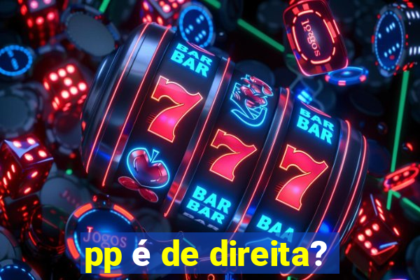 pp é de direita?