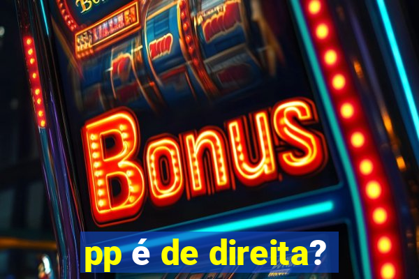 pp é de direita?