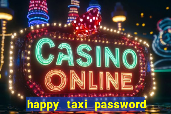 happy taxi password road 96