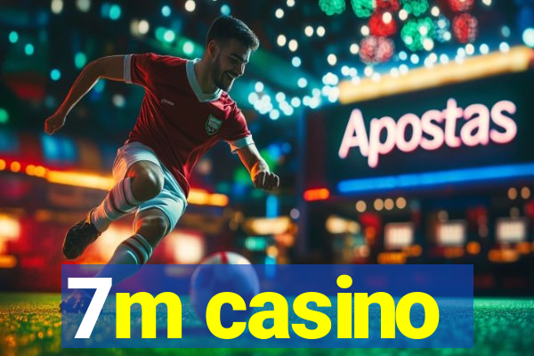 7m casino