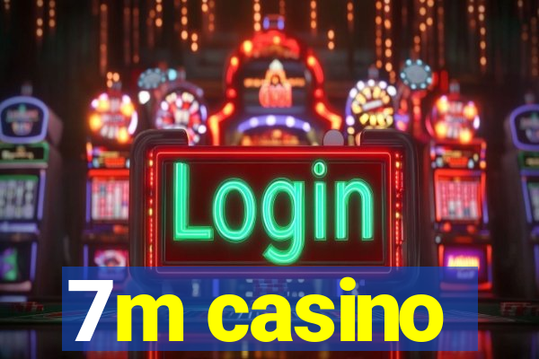 7m casino