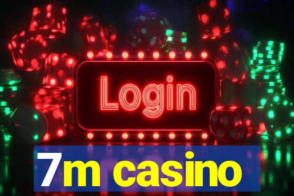 7m casino