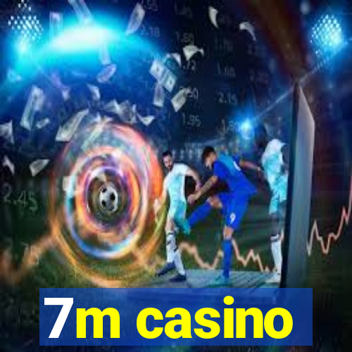 7m casino