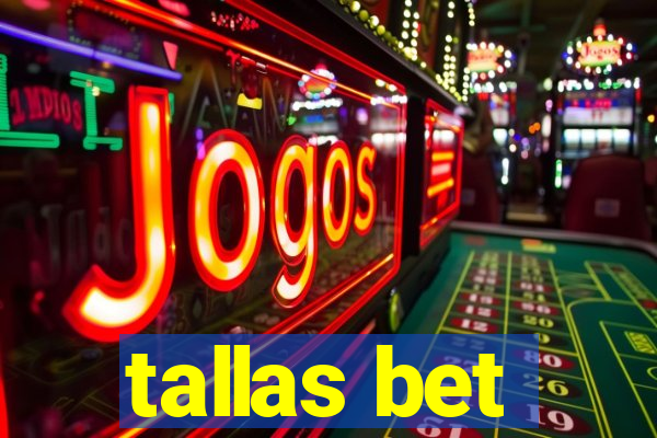 tallas bet