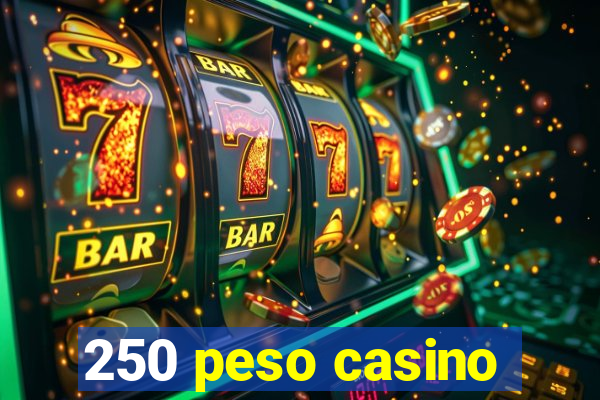 250 peso casino