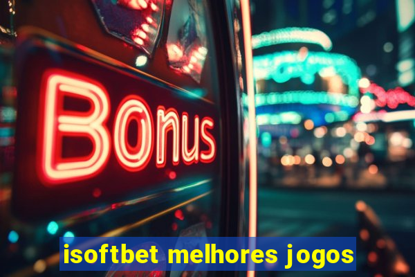 isoftbet melhores jogos