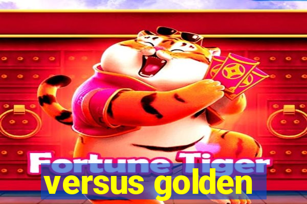 versus golden