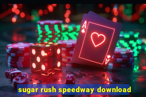 sugar rush speedway download