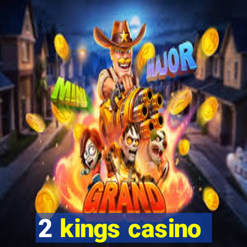 2 kings casino