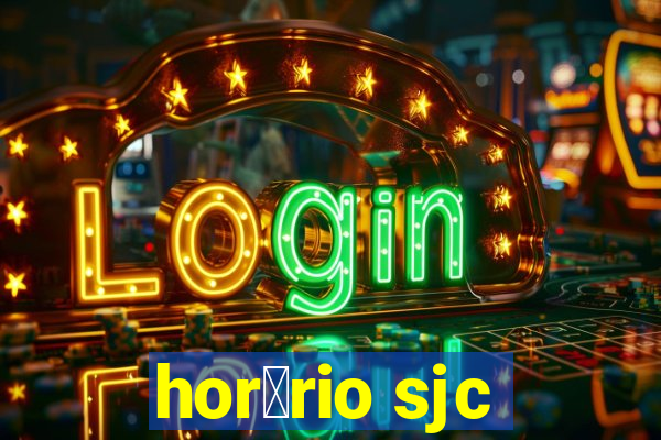 hor谩rio sjc