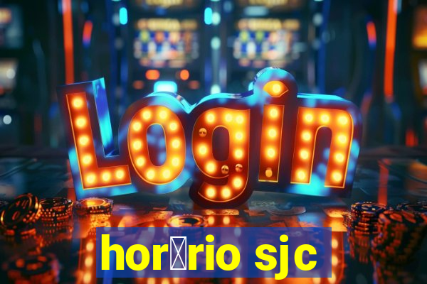 hor谩rio sjc