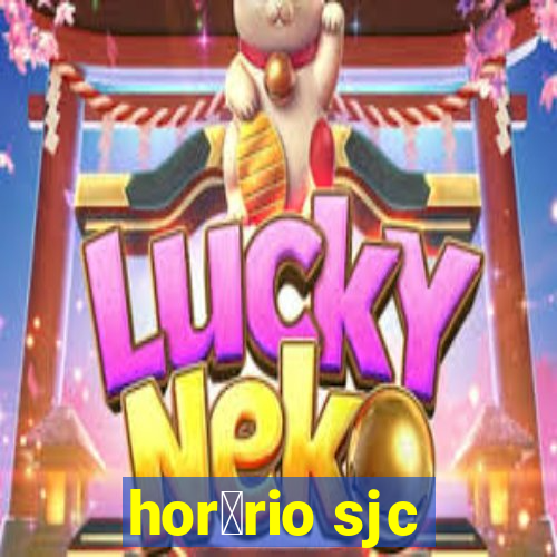 hor谩rio sjc