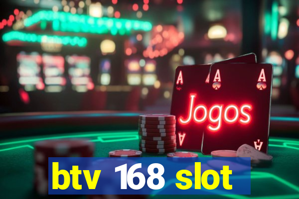 btv 168 slot