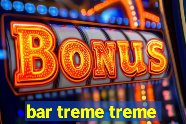 bar treme treme