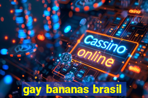 gay bananas brasil