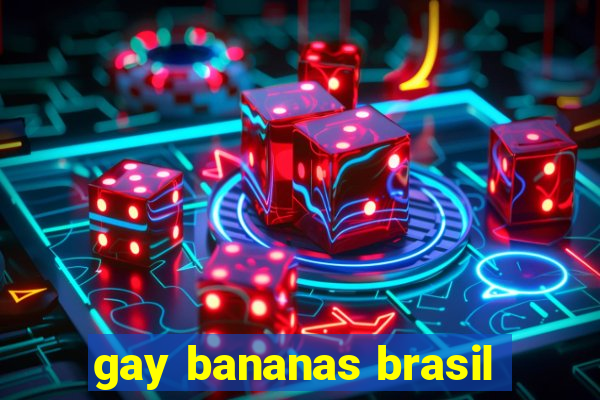 gay bananas brasil