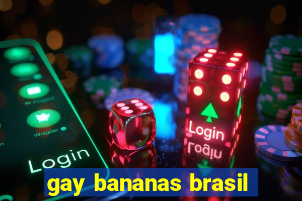 gay bananas brasil