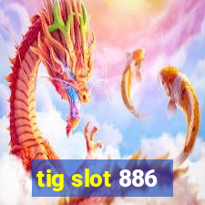 tig slot 886