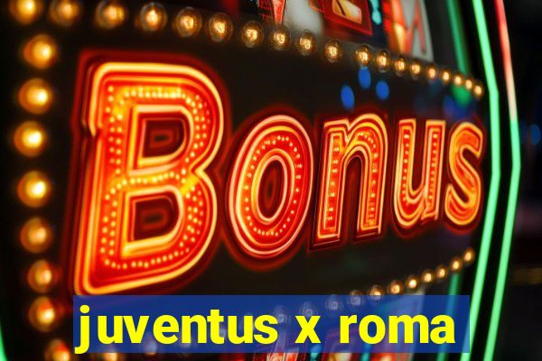 juventus x roma