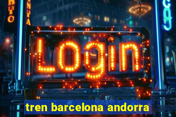 tren barcelona andorra