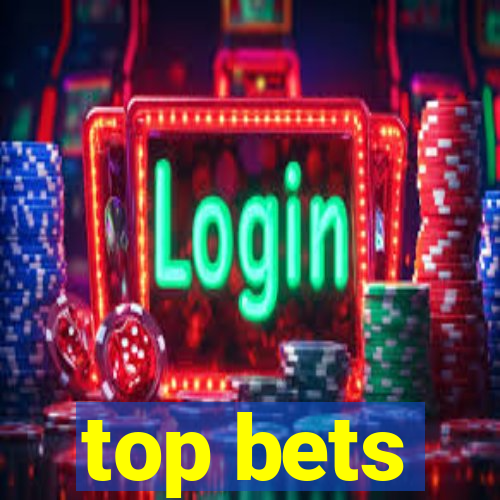 top bets