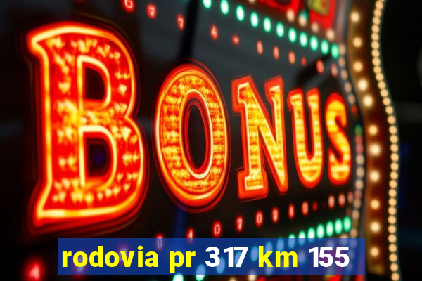 rodovia pr 317 km 155