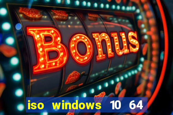 iso windows 10 64 bits download