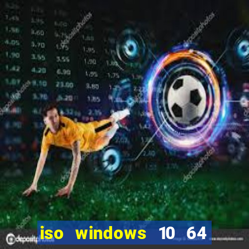 iso windows 10 64 bits download