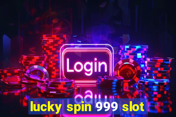 lucky spin 999 slot