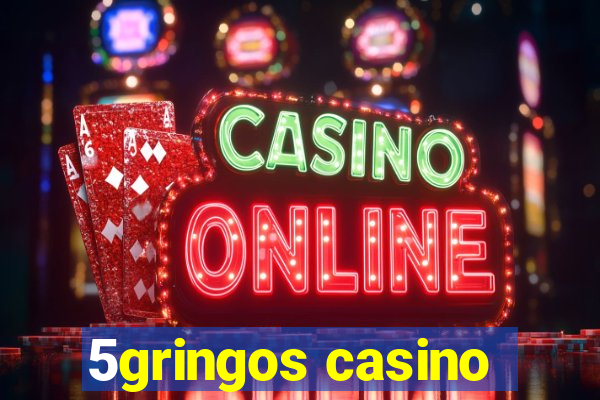 5gringos casino